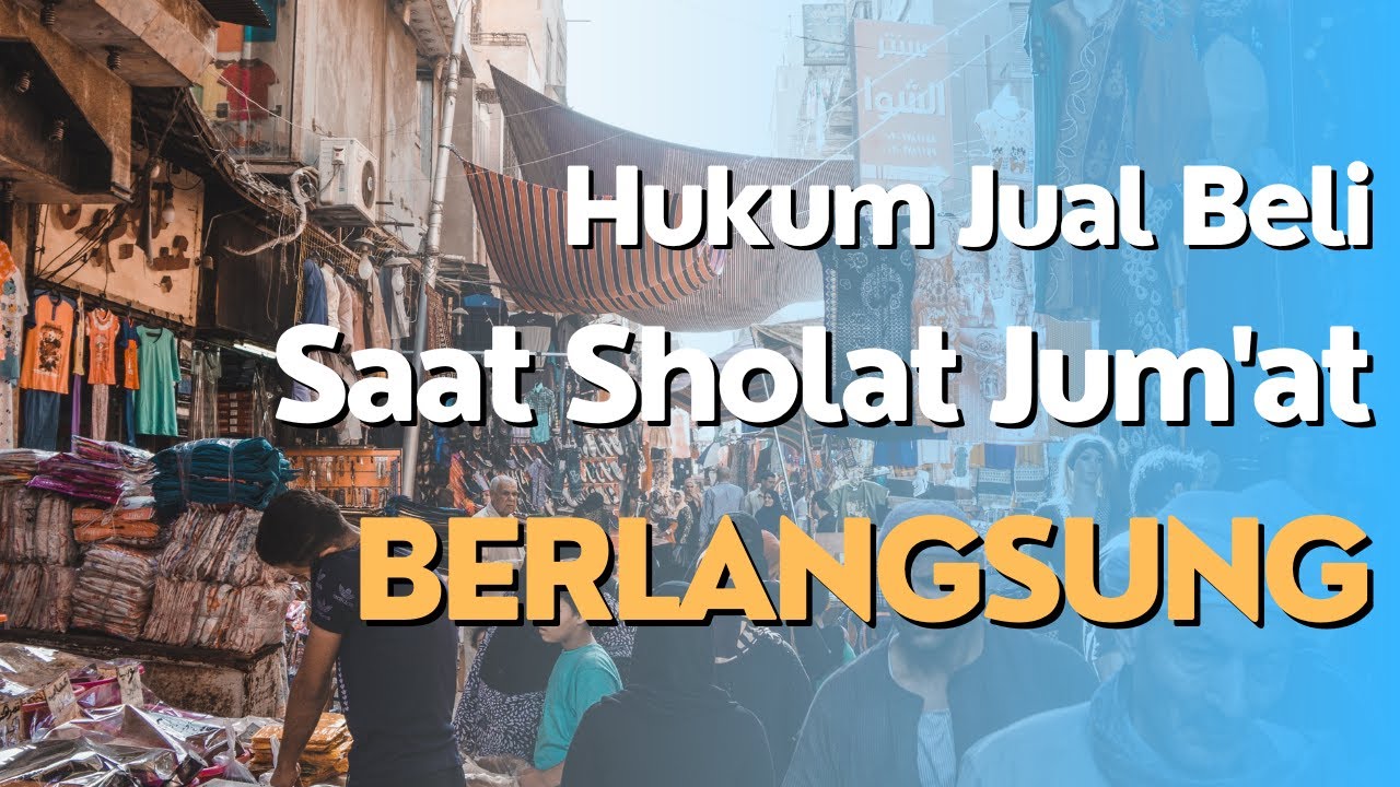 Hukum Jual Beli di Hari Jumat: Memahami Waktu yang Dilarang