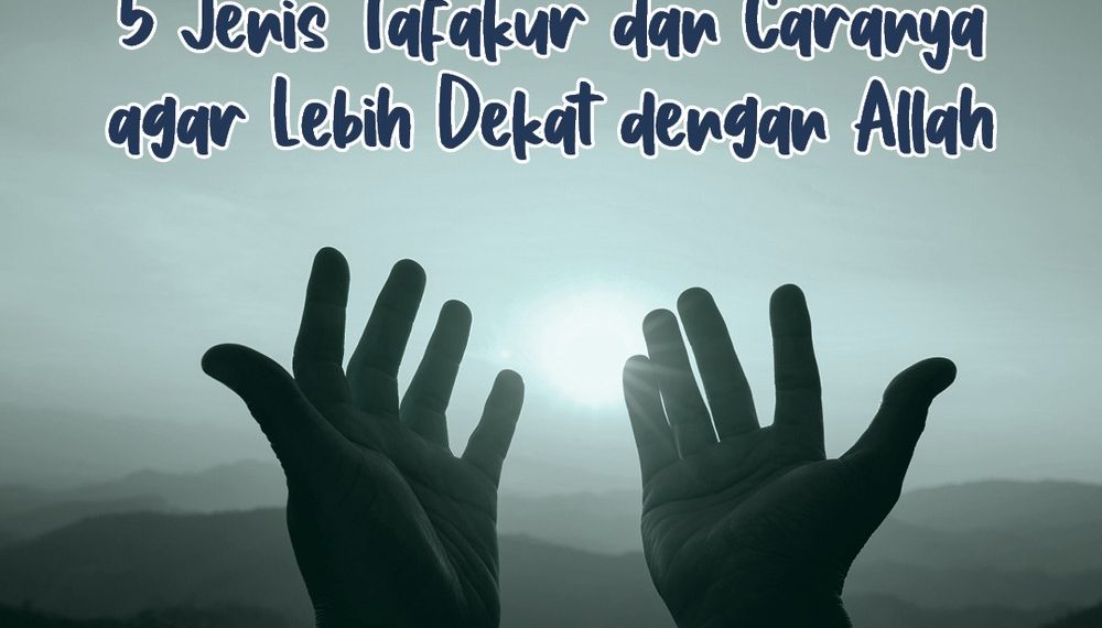 Menjelajah Kedalaman Iman: Menggali Lima Jenis Tafakur dan Implementasinya dalam Mendekatkan Diri kepada Allah SWT