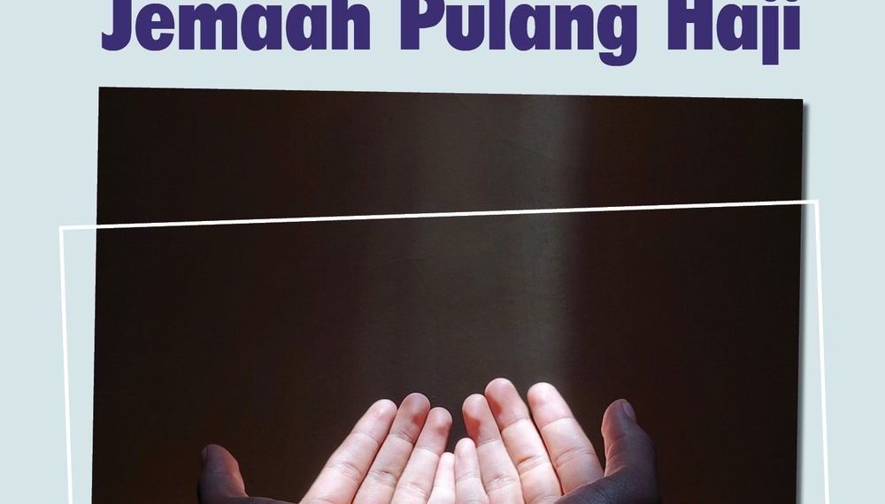 Doa dan Harapan Sambut Kepulangan Jamaah Haji 2025: Sebuah Momen Suci Penuh Syukur dan Refleksi