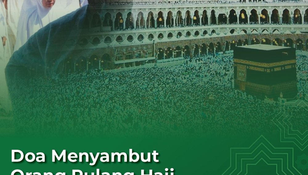 Doa dan Tradisi Menyambut Jamaah Haji: Suatu Refleksi Spiritual dan Sosial